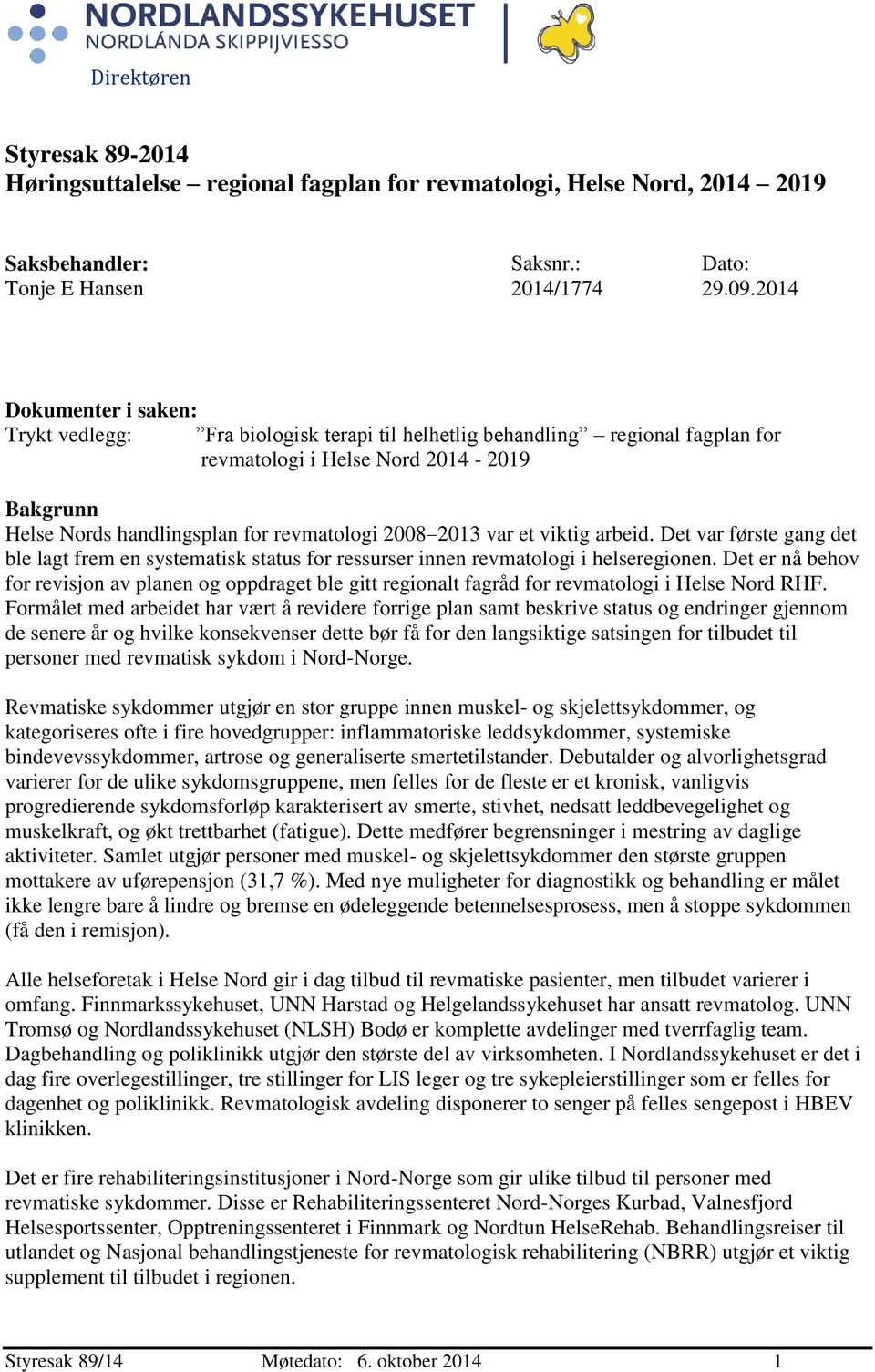 2013 var et viktig arbeid. Det var første gang det ble lagt frem en systematisk status for ressurser innen revmatologi i helseregionen.