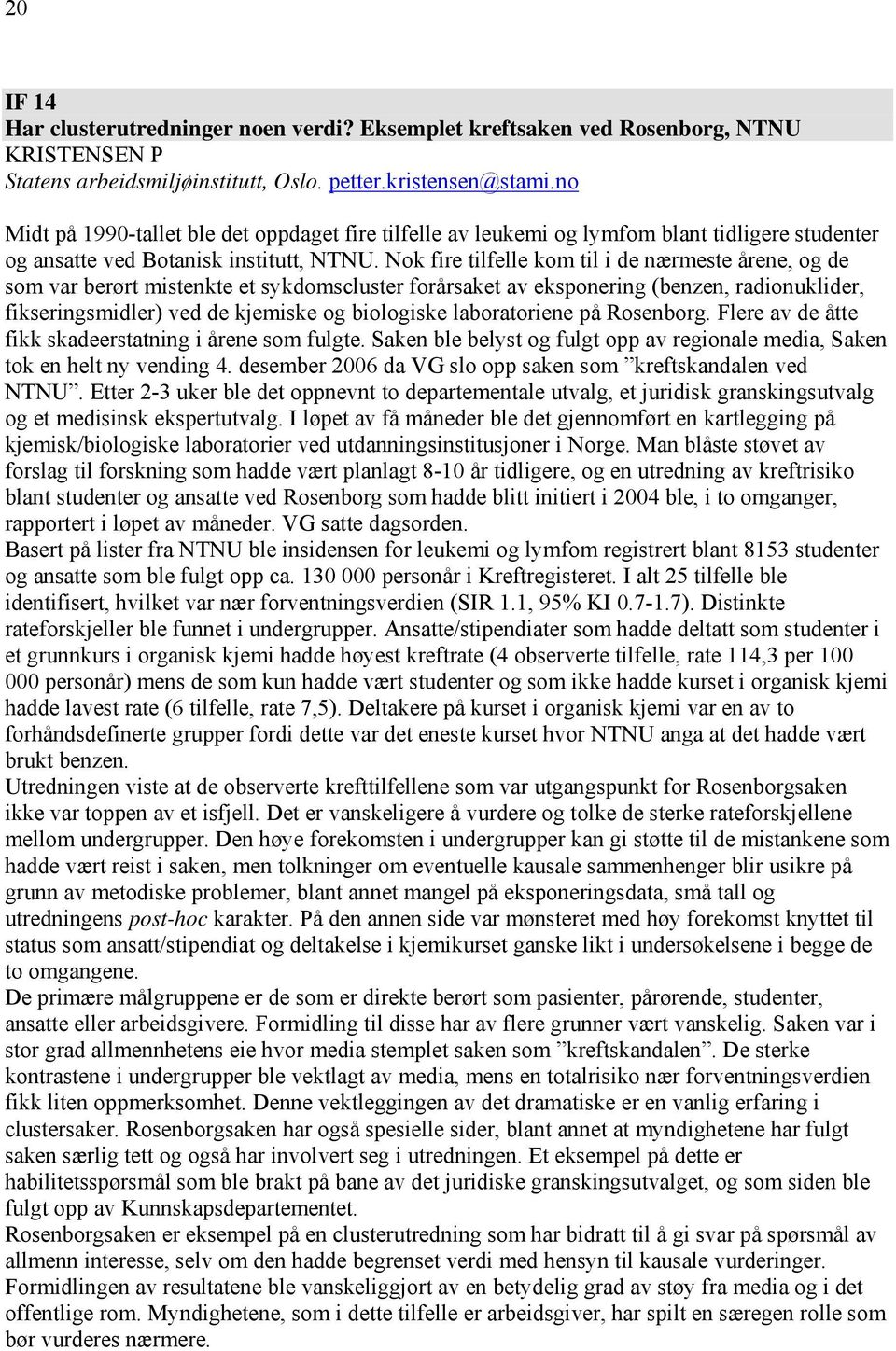 Nok fire tilfelle kom til i de nærmeste årene, og de som var berørt mistenkte et sykdomscluster forårsaket av eksponering (benzen, radionuklider, fikseringsmidler) ved de kjemiske og biologiske