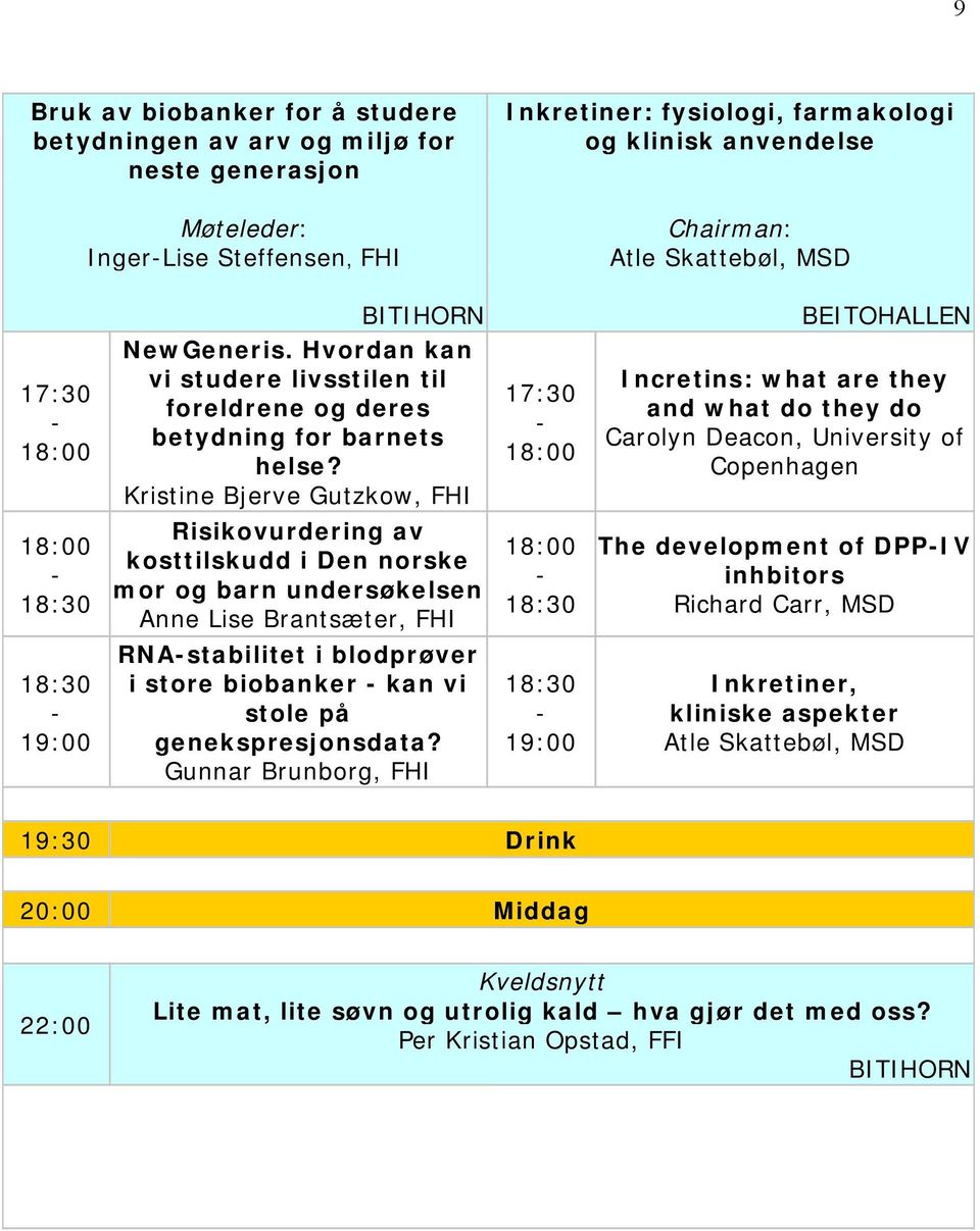 Kristine Bjerve Gutzkow, FHI 17:30-18:00 Incretins: what are they and what do they do Carolyn Deacon, University of Copenhagen 18:00-18:30 Risikovurdering av kosttilskudd i Den norske mor og barn