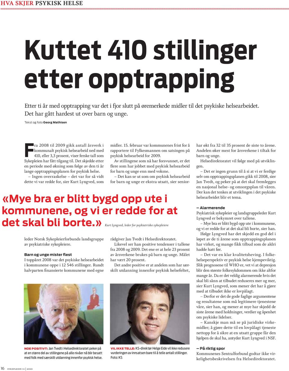 Tekst og foto Georg Mathisen Fra 2008 til 2009 gikk antall årsverk i kommunalt psykisk helsearbeid ned med 410, eller 3,3 prosent, viser ferske tall som Sykepleien har fått tilgang til.