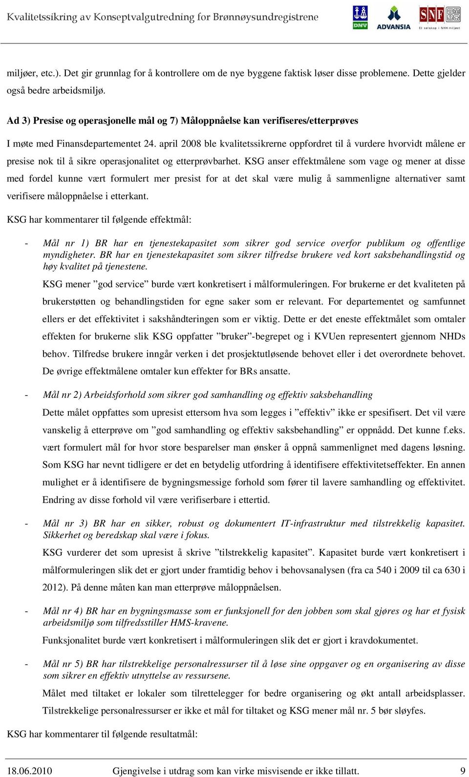 april 2008 ble kvalitetssikrerne oppfordret til å vurdere hvorvidt målene er presise nok til å sikre operasjonalitet og etterprøvbarhet.