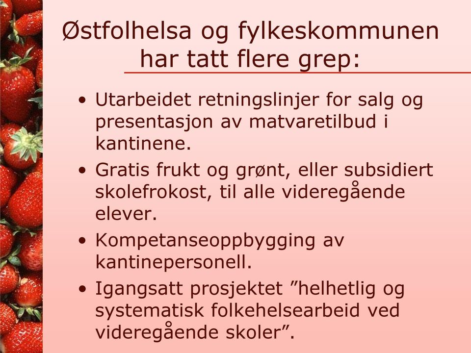 Gratis frukt og grønt, eller subsidiert skolefrokost, til alle videregående elever.