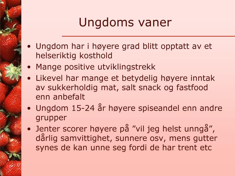 fastfood enn anbefalt Ungdom 15-24 år høyere spiseandel enn andre grupper Jenter scorer høyere på