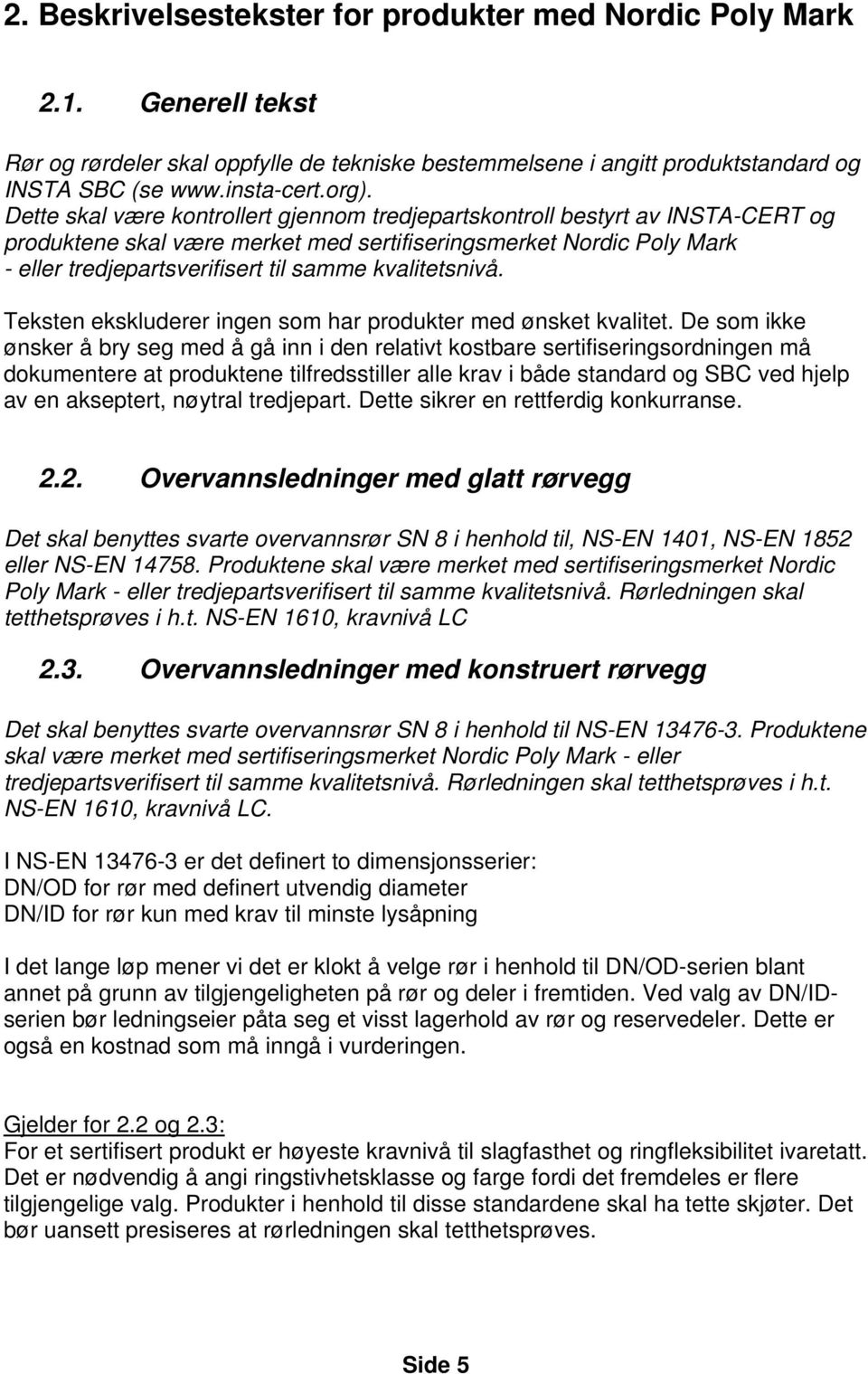 kvalitetsnivå. Teksten ekskluderer ingen som har produkter med ønsket kvalitet.