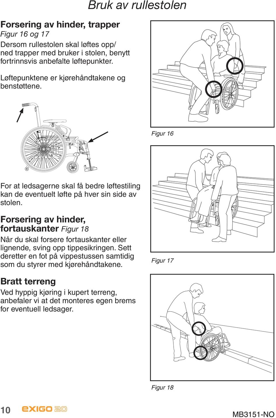 Bruk av rullestolen Figur 16 For at ledsagerne skal få bedre løftestiling kan de eventuelt løfte på hver sin side av stolen.