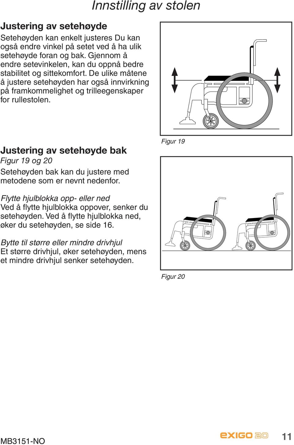 De ulike måtene å justere setehøyden har også innvirkning på framkommelighet og trilleegenskaper for rullestolen.