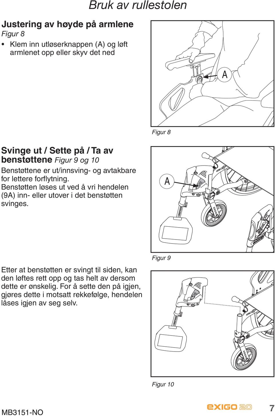 Benstøtten løses ut ved å vri hendelen (9A) inn- eller utover i det benstøtten svinges.