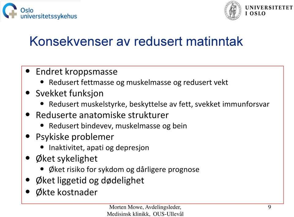 bindevev, muskelmasse og bein Psykiske problemer Inaktivitet, apati og depresjon Øket sykelighet Øket risiko for