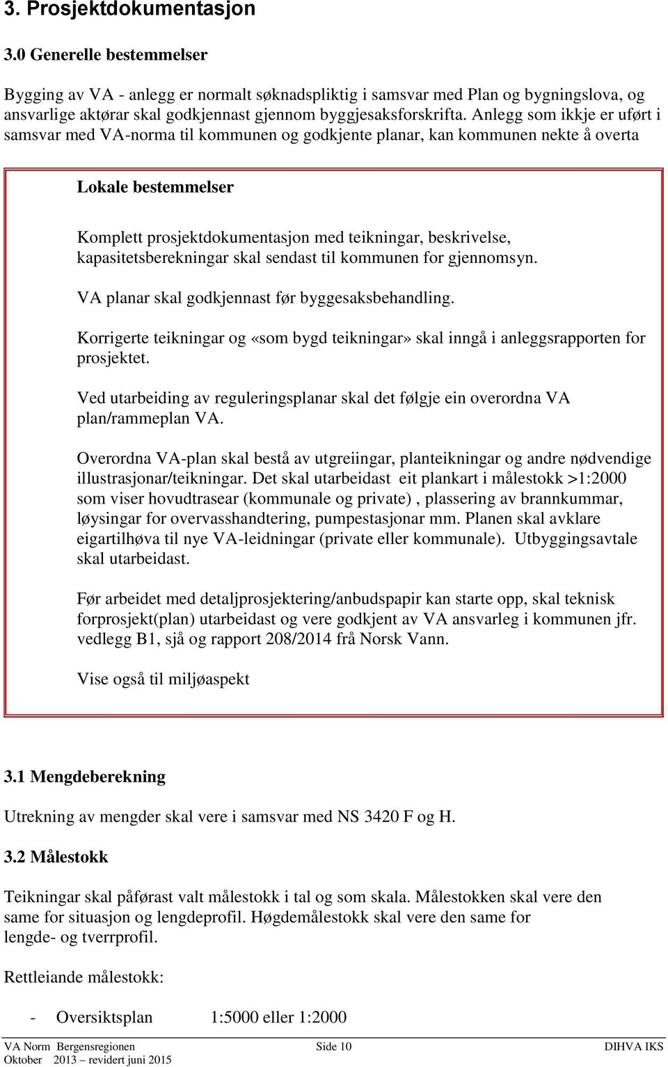 Anlegg som ikkje er uført i samsvar med VA-norma til kommunen og godkjente planar, kan kommunen nekte å overta Komplett prosjektdokumentasjon med teikningar, beskrivelse, kapasitetsberekningar skal