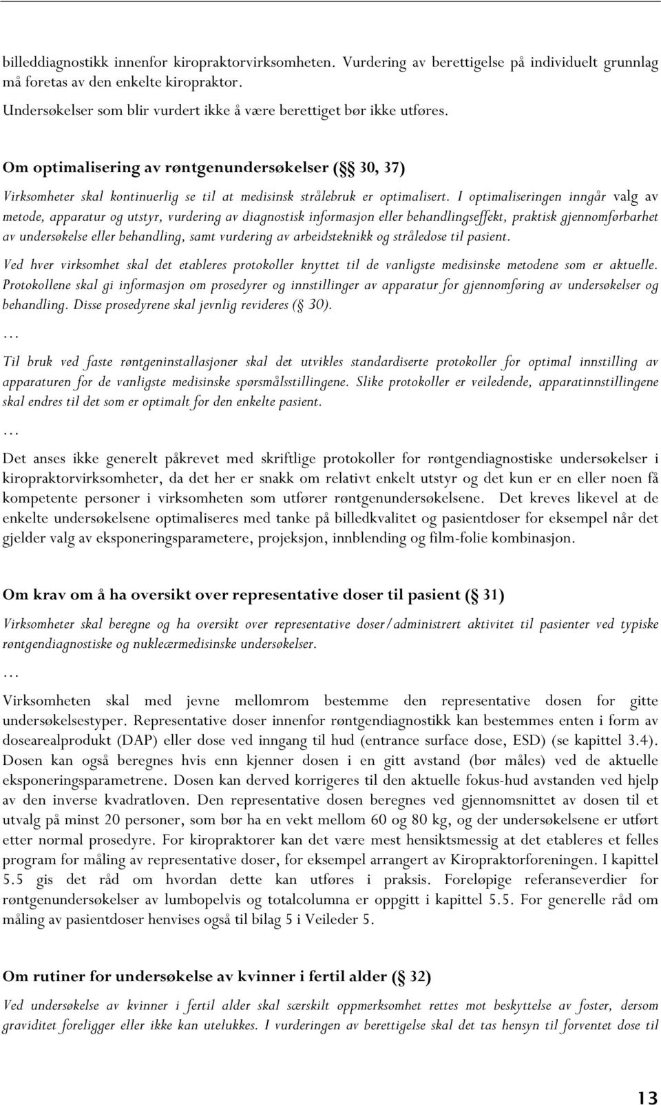 Om optimalisering av røntgenundersøkelser ( 30, 37) Virksomheter skal kontinuerlig se til at medisinsk strålebruk er optimalisert.