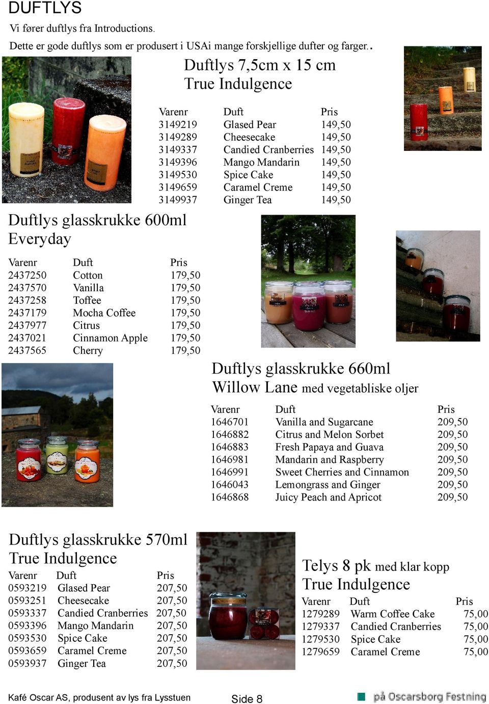 Duftlys glasskrukke 600ml Everyday 2437250 2437570 2437258 2437179 2437977 2437021 2437565 Duft Cotton Vanilla Toffee Mocha Coffee Citrus Cinnamon Apple Cherry 179,50 179,50 179,50 179,50 179,50