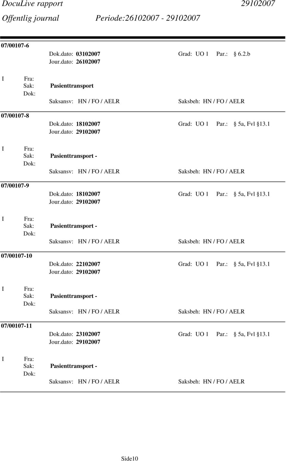 dato: 18102007 Grad: O 1 Par.: 5a, Fvl 13.1 Pasienttransport - 07/00107-10 Dok.