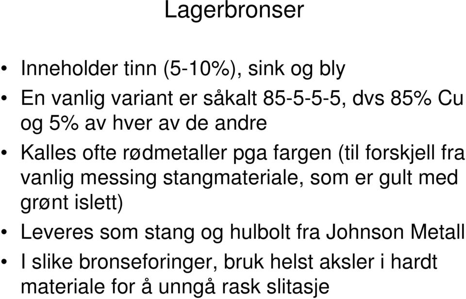 messing stangmateriale, som er gult med grønt islett) Leveres som stang og hulbolt fra