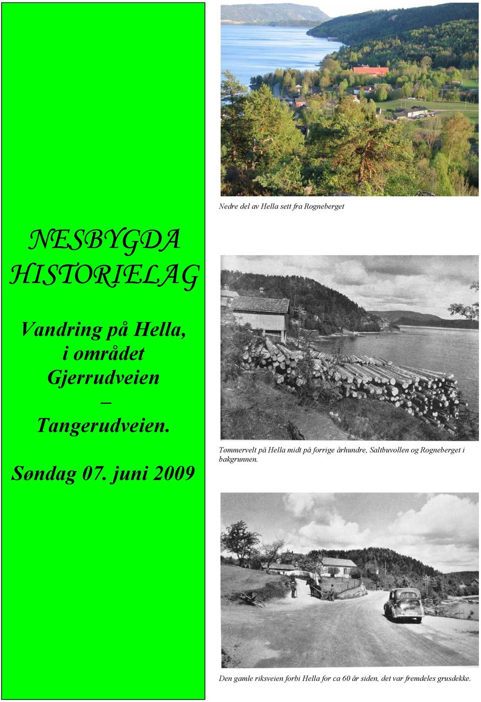 juni 2009 Tømmervelt på Hella midt på forrige århundre, Saltbuvollen og