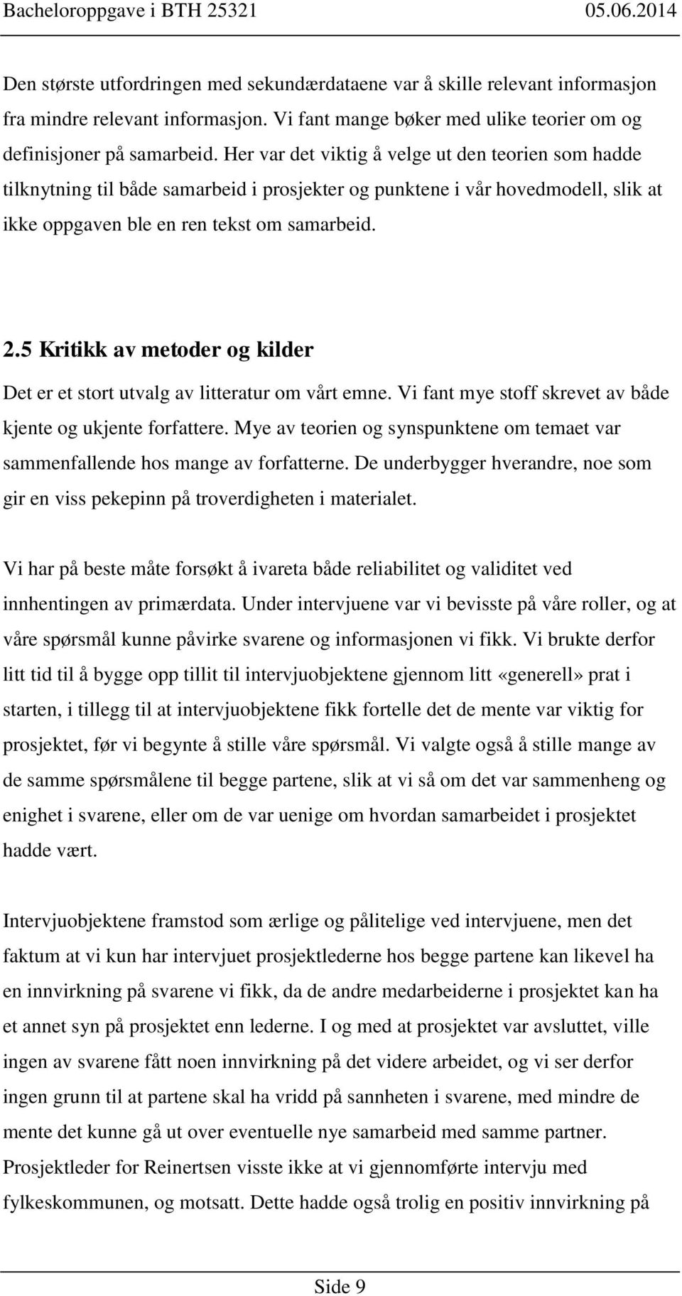 5 Kritikk av metoder og kilder Det er et stort utvalg av litteratur om vårt emne. Vi fant mye stoff skrevet av både kjente og ukjente forfattere.