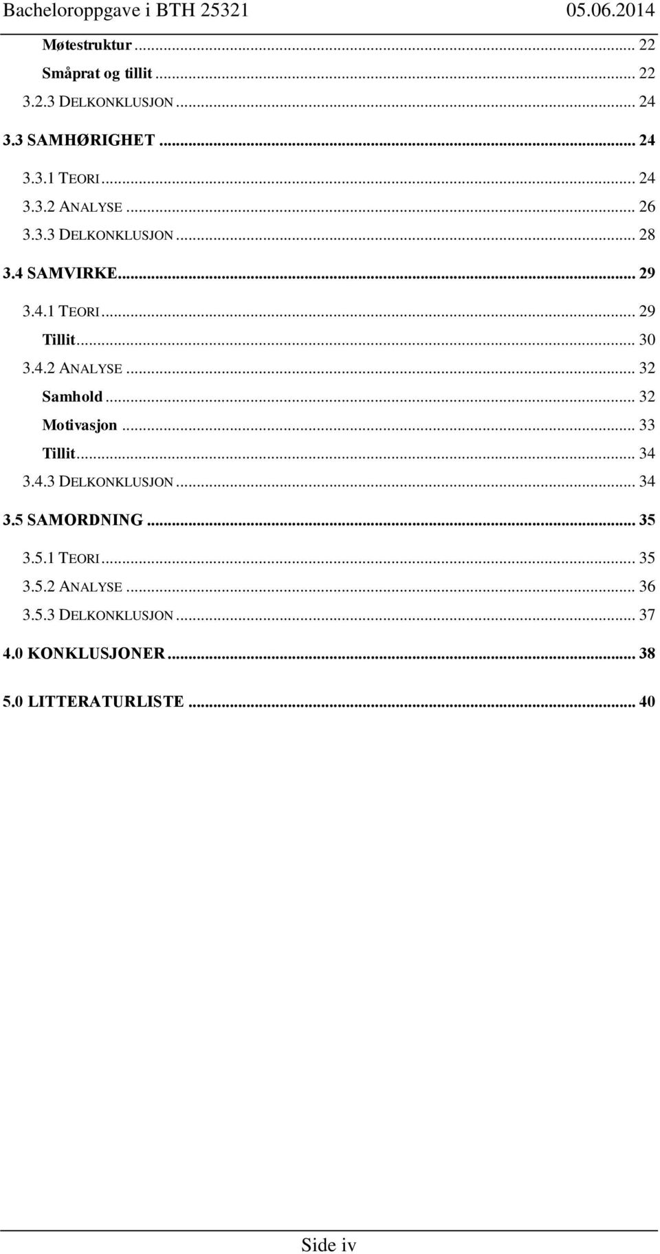 .. 32 Motivasjon... 33 Tillit... 34 3.4.3 DELKONKLUSJON... 34 3.5 SAMORDNING... 35 3.5.1 TEORI... 35 3.5.2 ANALYSE.