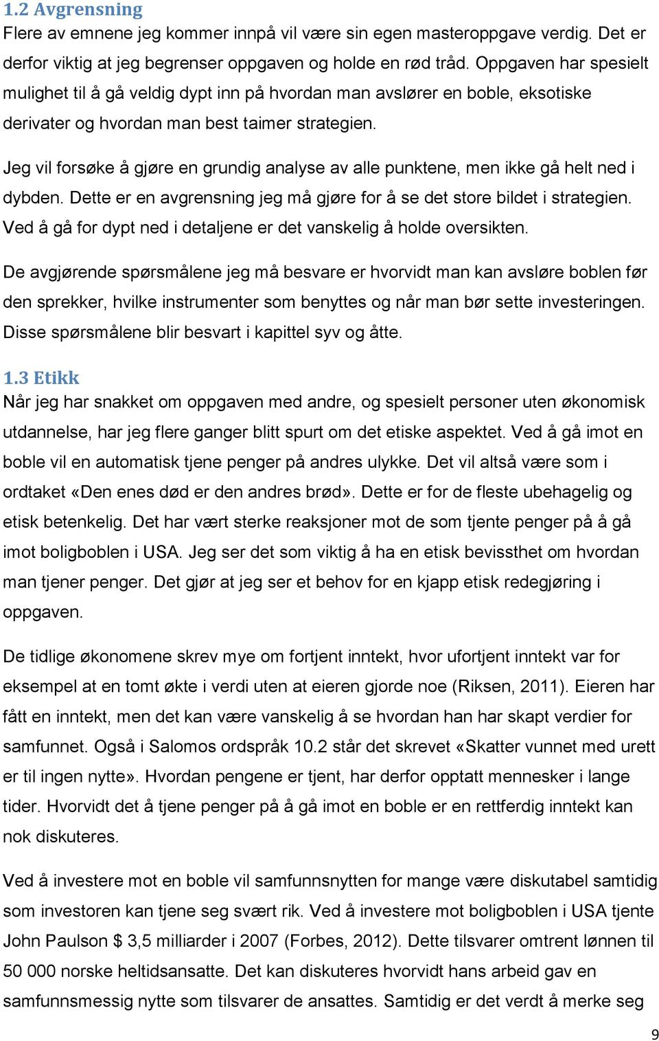 Jeg vil forsøke å gjøre en grundig analyse av alle punktene, men ikke gå helt ned i dybden. Dette er en avgrensning jeg må gjøre for å se det store bildet i strategien.