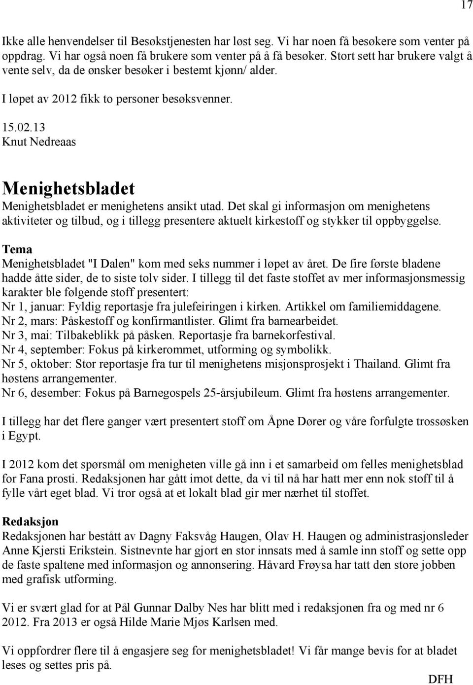 13 Knut Nedreaas Menighetsbladet Menighetsbladet er menighetens ansikt utad.