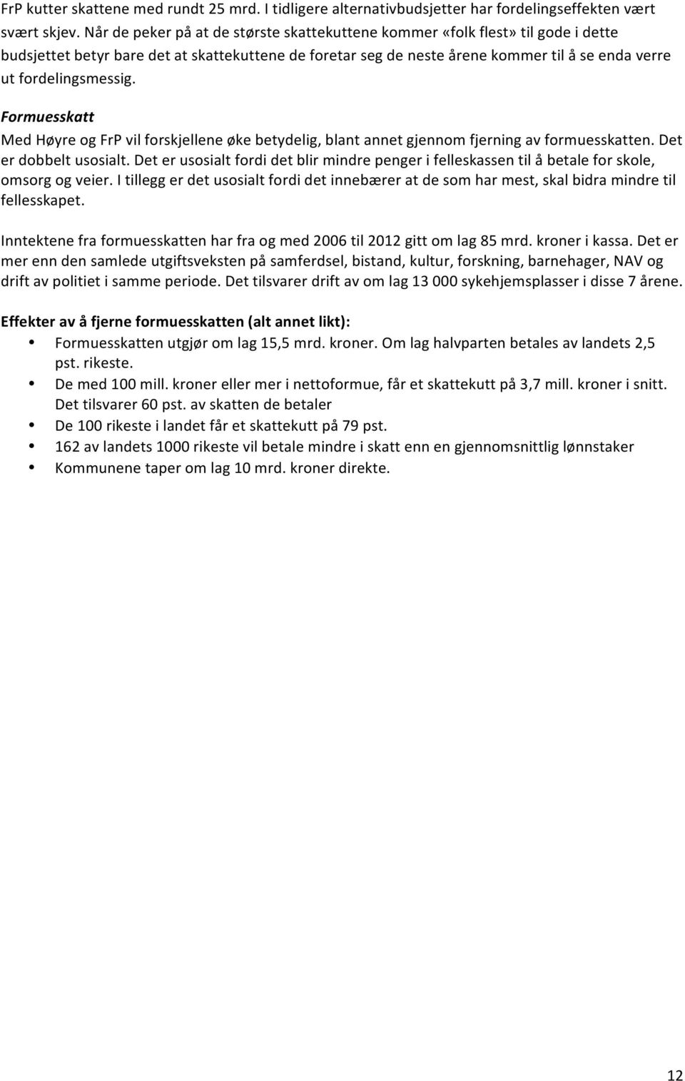 fordelingsmessig. Formuesskatt Med Høyre og FrP vil forskjellene øke betydelig, blant annet gjennom fjerning av formuesskatten. Det er dobbelt usosialt.