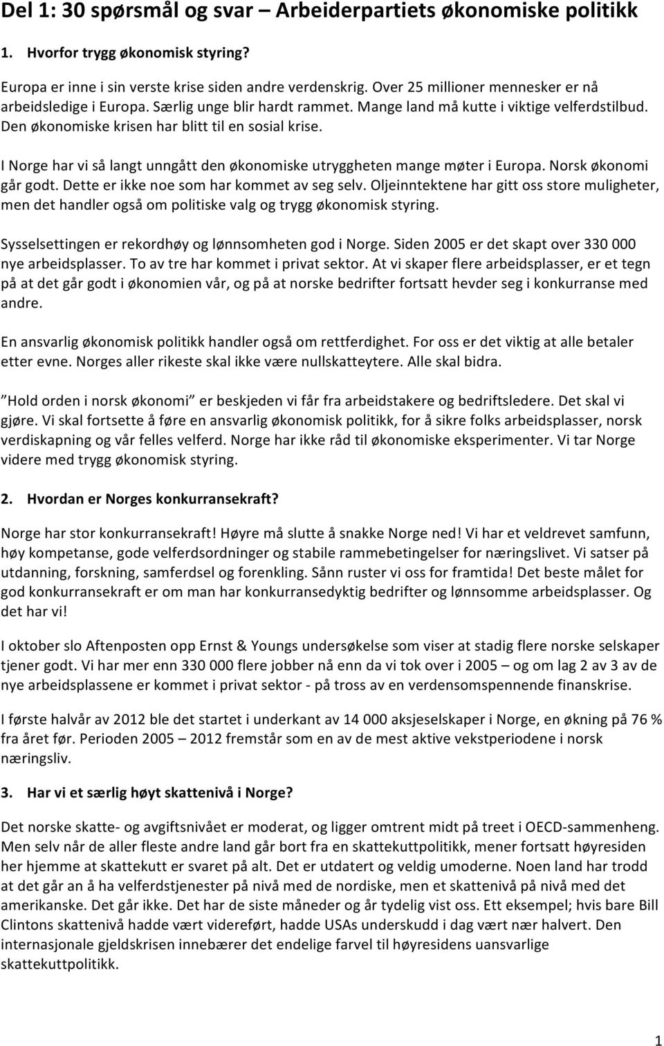 I Norge har vi så langt unngått den økonomiske utryggheten mange møter i Europa. Norsk økonomi går godt. Dette er ikke noe som har kommet av seg selv.