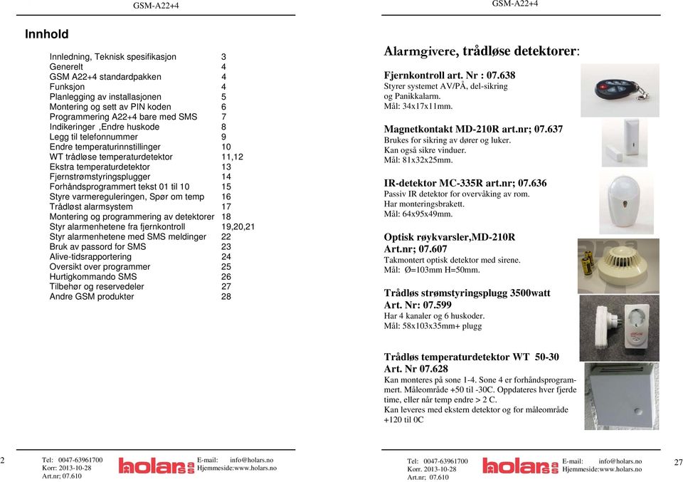 Forhåndsprogrammert tekst 01 til 10 15 Styre varmereguleringen, Spør om temp 16 Trådløst alarmsystem 17 Montering og programmering av detektorer 18 Styr alarmenhetene fra fjernkontroll 19,20,21 Styr