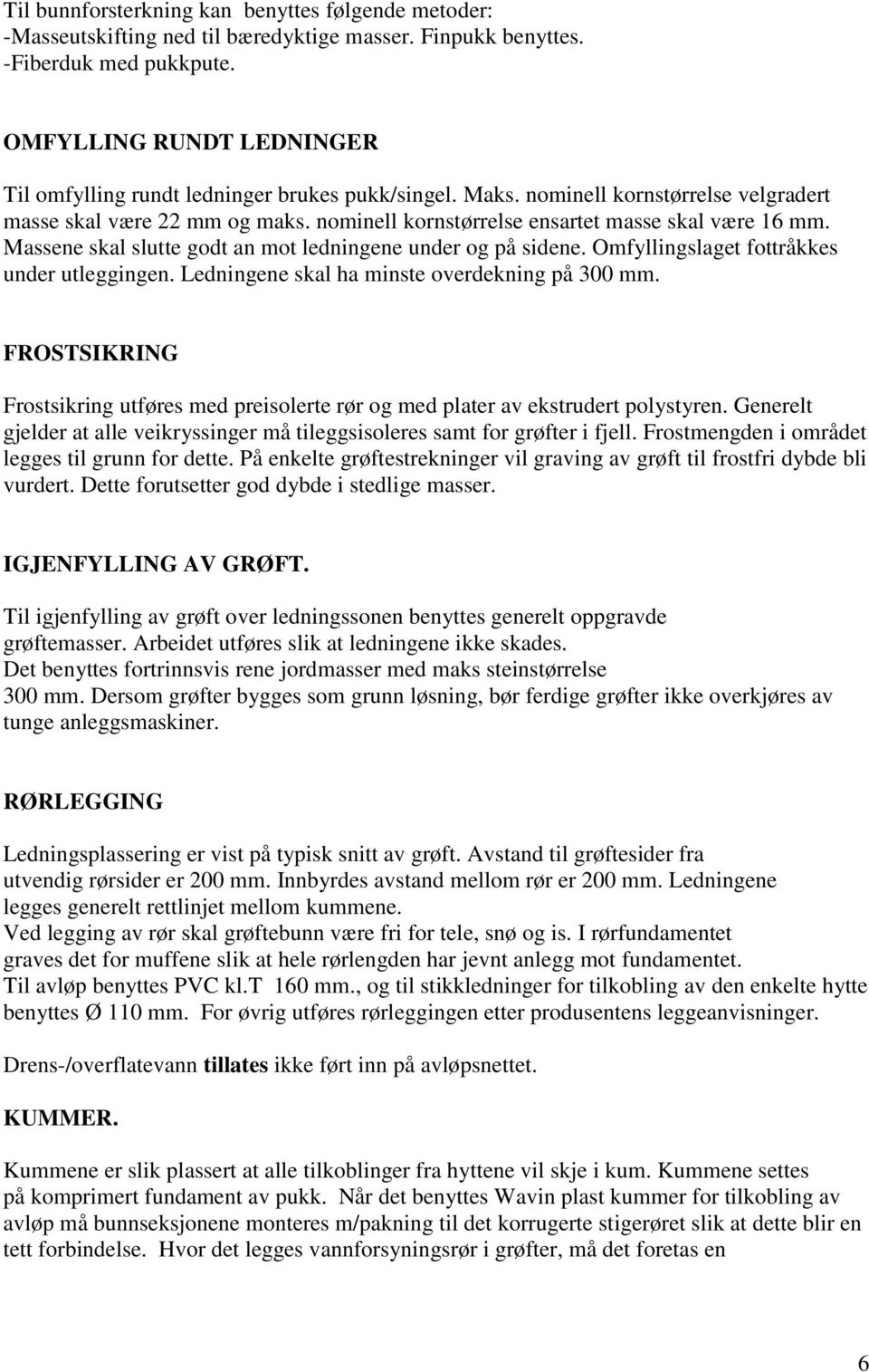 nominell kornstørrelse ensartet masse skal være 16 mm. Massene skal slutte godt an mot ledningene under og på sidene. Omfyllingslaget fottråkkes under utleggingen.