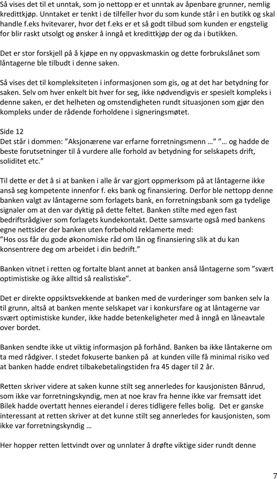 Det er stor forskjell på å kjøpe en ny oppvaskmaskin og dette forbrukslånet som låntagerne ble tilbudt i denne saken.