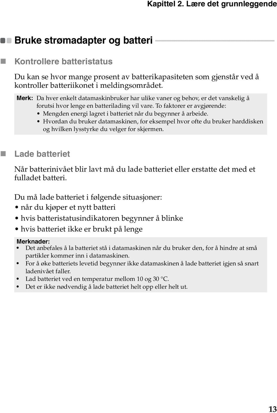 se hvor mange prosent av batterikapasiteten som gjenstår ved å kontroller batteriikonet i meldingsområdet.