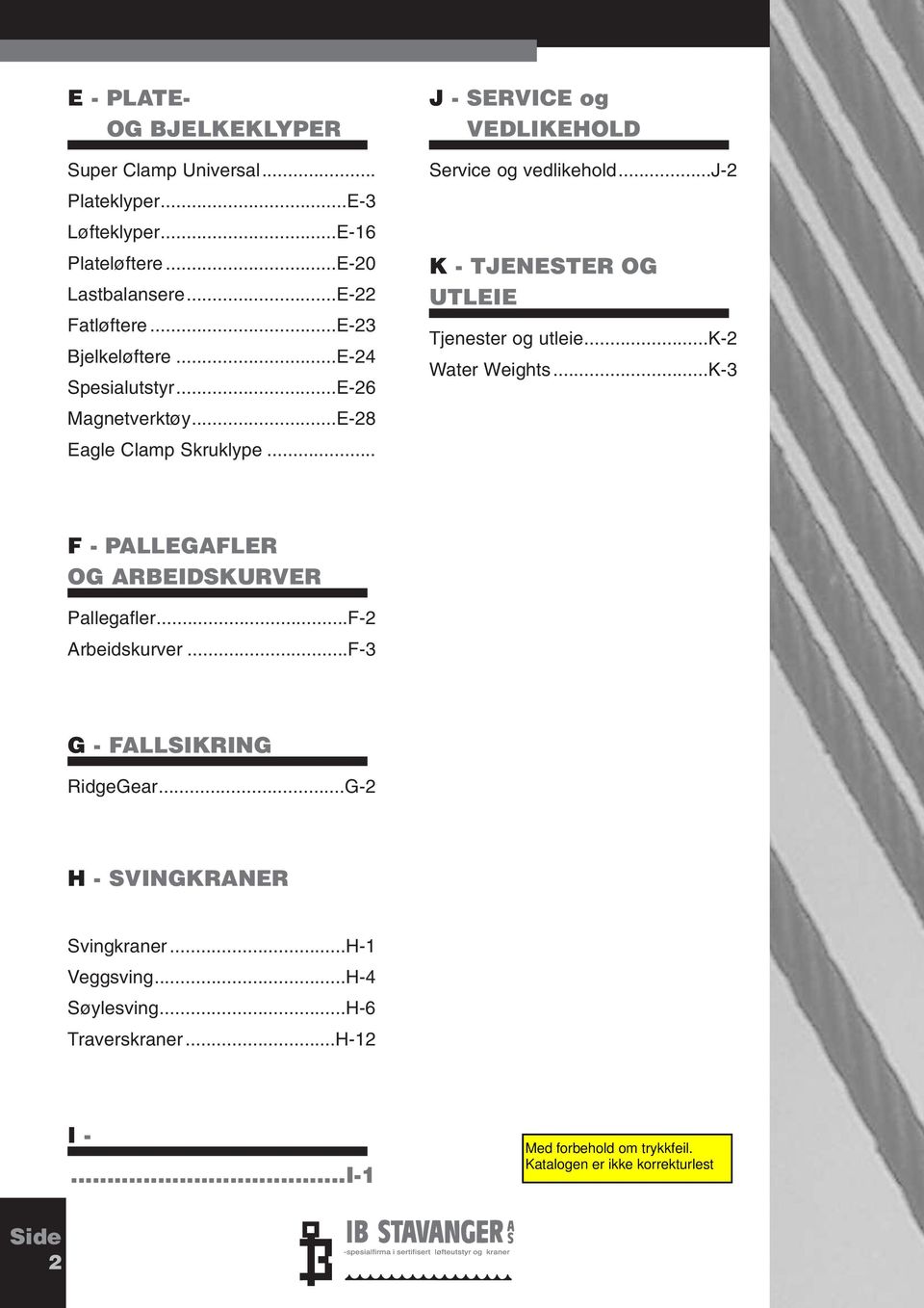 .. J - SERVICE og VEDLIKEHOLD Service og vedlikehold...j-2 K - TJENESTER OG UTLEIE Tjenester og utleie...k-2 Water Weights.