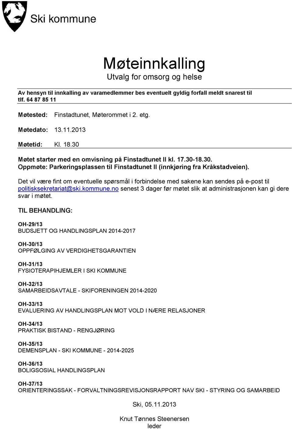 Det vil være fint om eventuelle spørsmål i forbindelse med sakene kan sendes på e-post til politisksekretariat@ski.kommune.