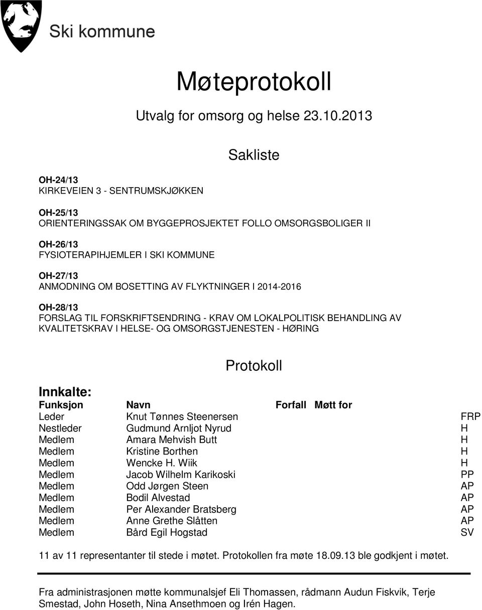 FLYKTNINGER I 2014-2016 OH-28/13 FORSLAG TIL FORSKRIFTSENDRING - KRAV OM LOKALPOLITISK BEHANDLING AV KVALITETSKRAV I HELSE- OG OMSORGSTJENESTEN - HØRING Protokoll Innkalte: Funksjon Navn Forfall Møtt