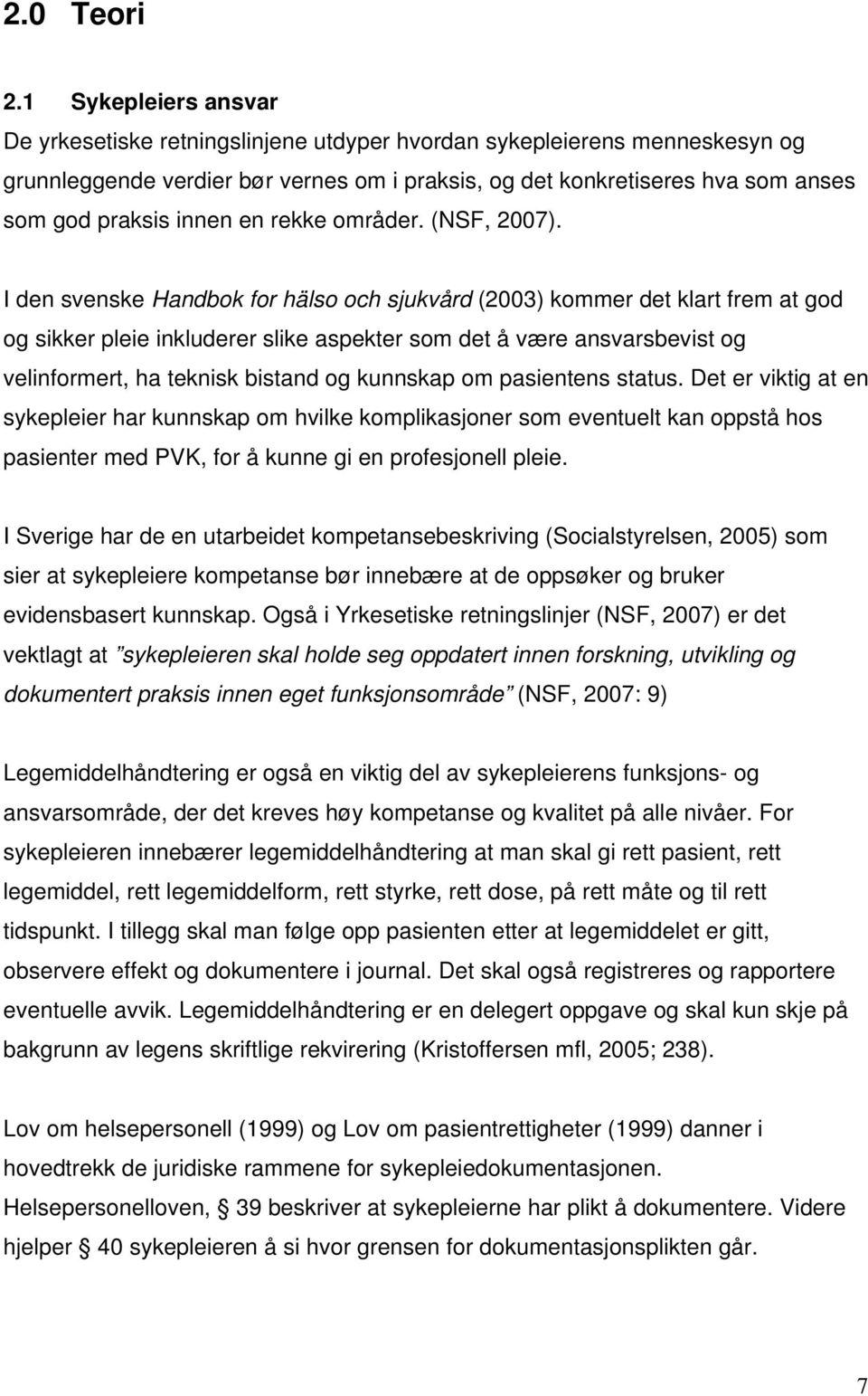 innen en rekke områder. (NSF, 2007).