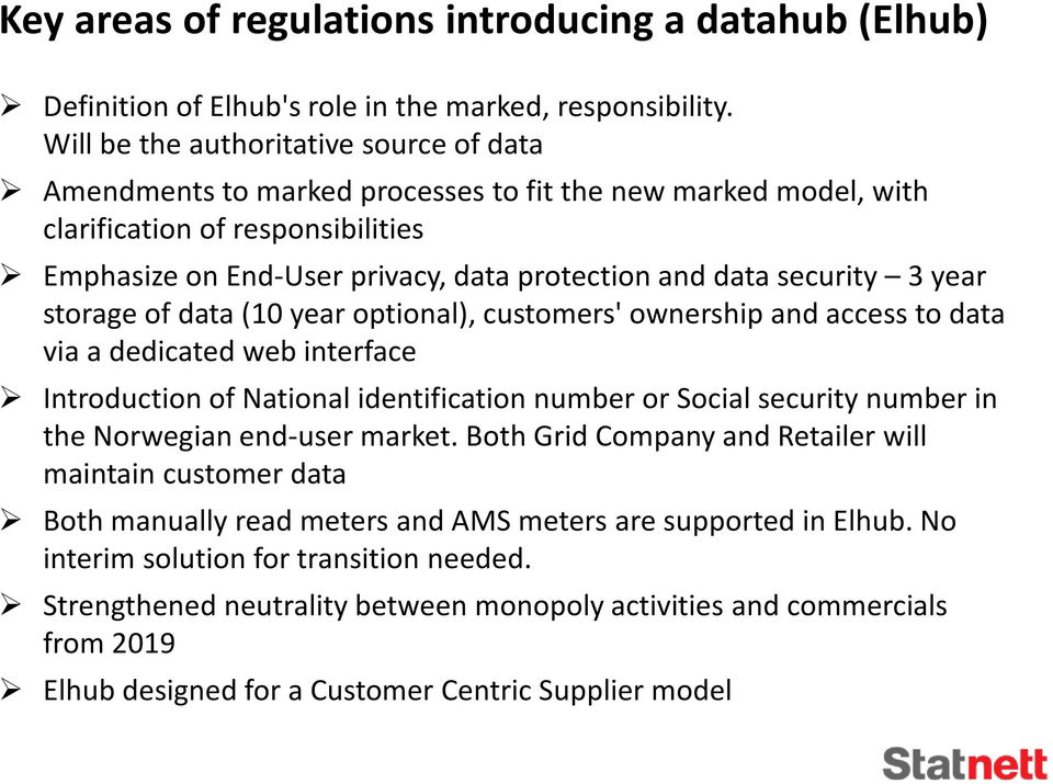 security 3 year storage of data (10 year optional), customers' ownership and access to data via a dedicated web interface Introduction of National identification number or Social security number in