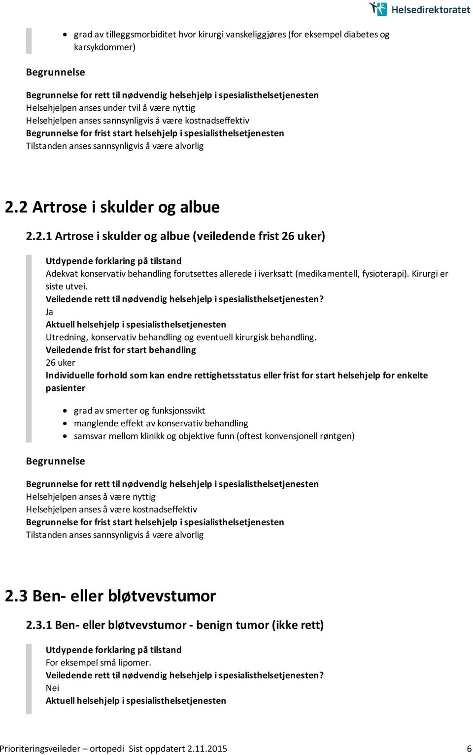 Kirurgi er siste utvei. Utredning, konservativ behandling og eventuell kirurgisk behandling.