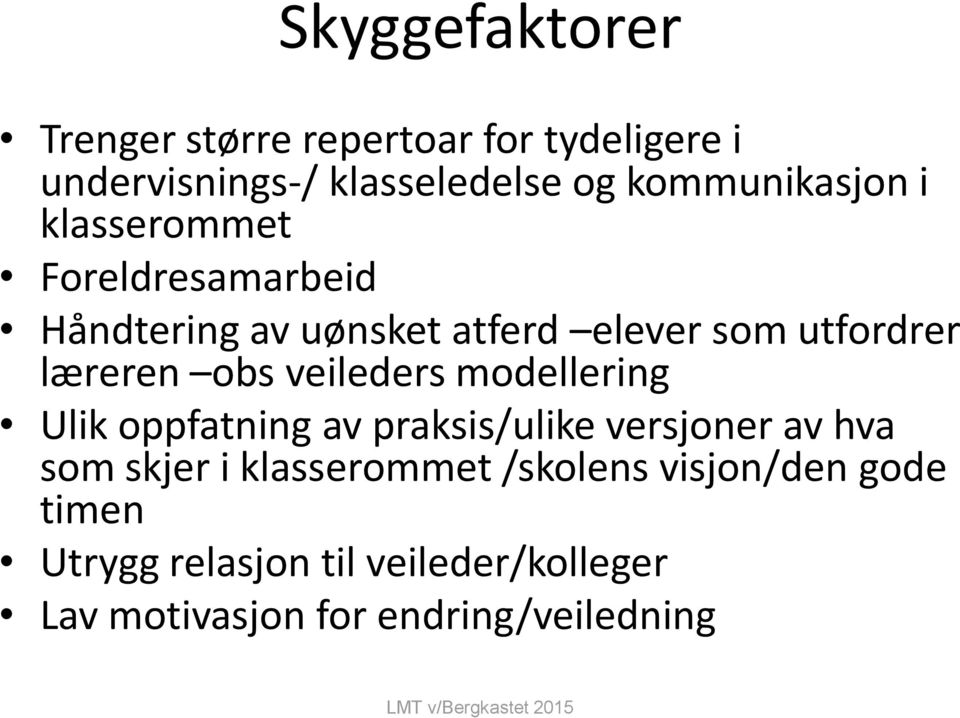 læreren obs veileders modellering Ulik oppfatning av praksis/ulike versjoner av hva som skjer i