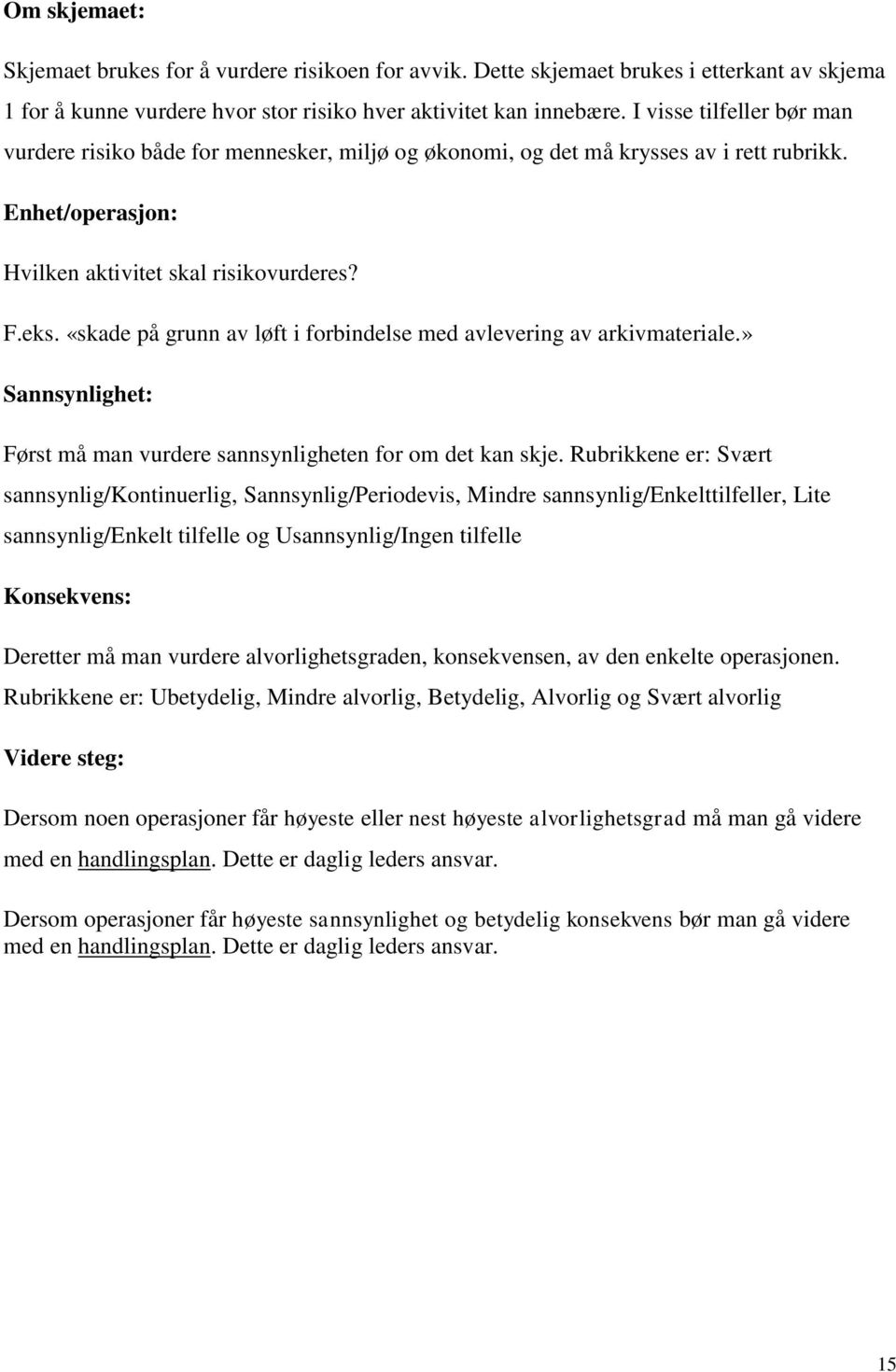 «skade på grunn av løft i forbindelse med avlevering av arkivmateriale.» Sannsynlighet: Først må man vurdere sannsynligheten for om det kan skje.