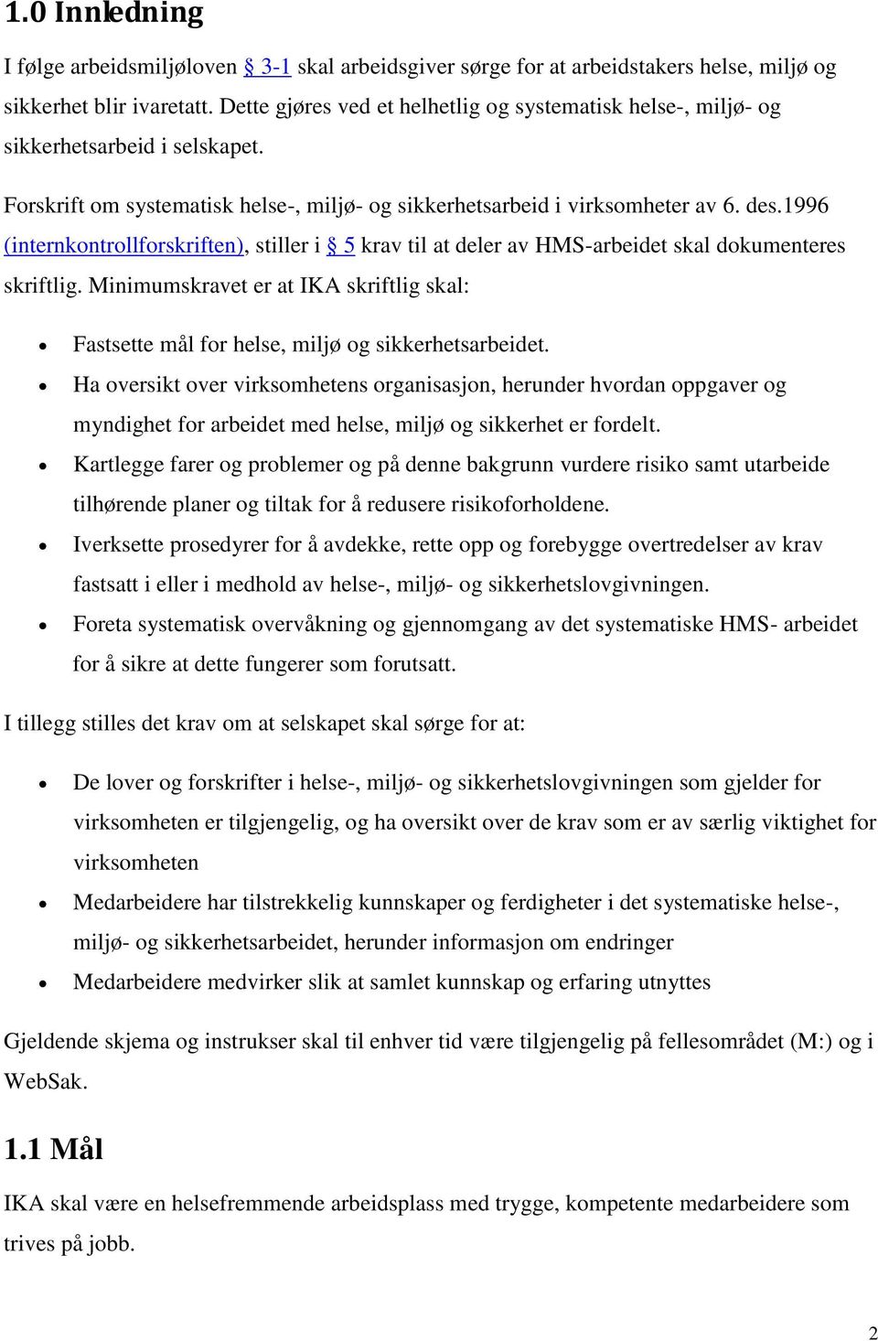 1996 (internkontrollforskriften), stiller i 5 krav til at deler av HMS-arbeidet skal dokumenteres skriftlig.