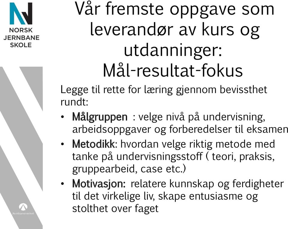 eksamen Metodikk: hvordan velge riktig metode med tanke på undervisningsstoff ( teori, praksis, gruppearbeid,