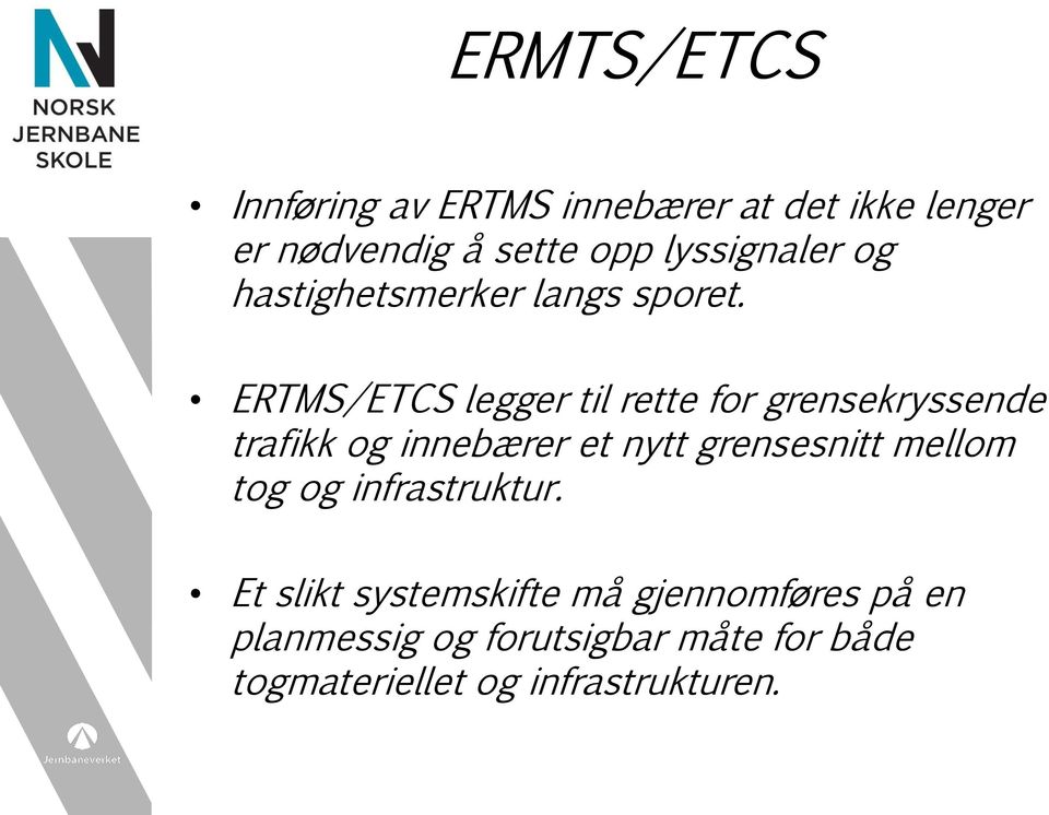 ERTMS/ETCS legger til rette for grensekryssende trafikk og innebærer et nytt grensesnitt