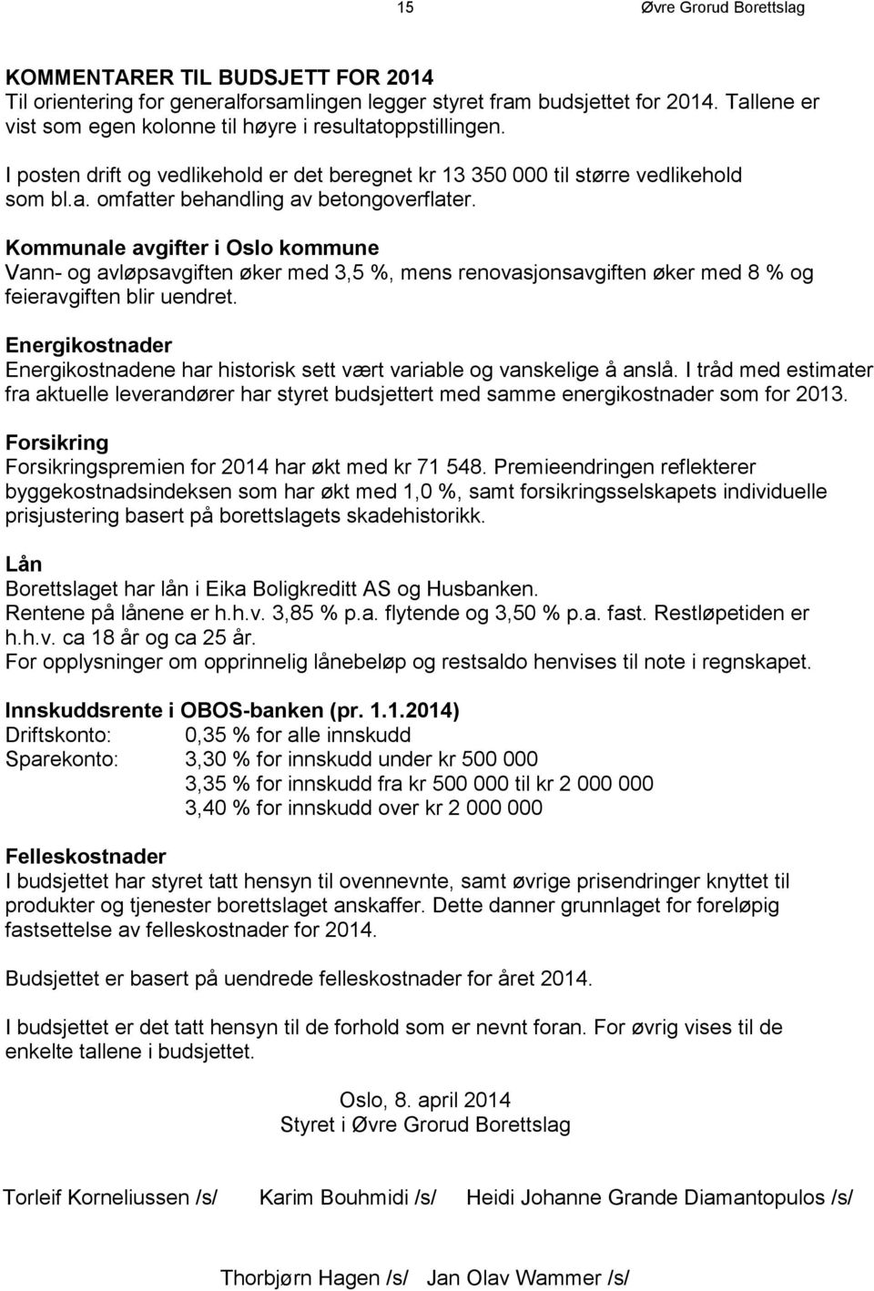 Kommunale avgifter i Oslo kommune Vann- og avløpsavgiften øker med 3,5 %, mens renovasjonsavgiften øker med 8 % og feieravgiften blir uendret.