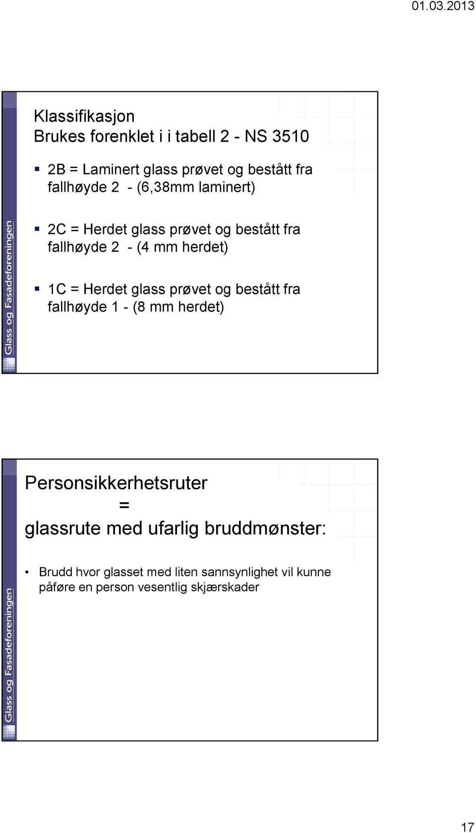 Herdet glass prøvet og bestått fra fallhøyde 1 - (8 mm herdet) Personsikkerhetsruter = glassrute med