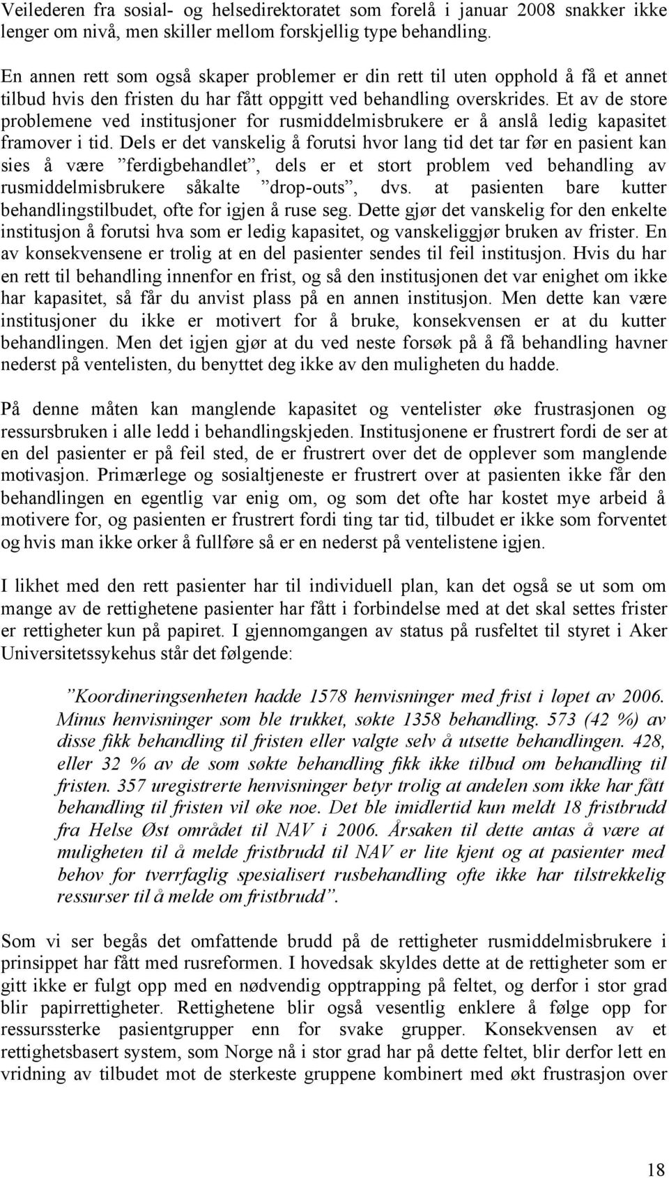 Et av de store problemene ved institusjoner for rusmiddelmisbrukere er å anslå ledig kapasitet framover i tid.