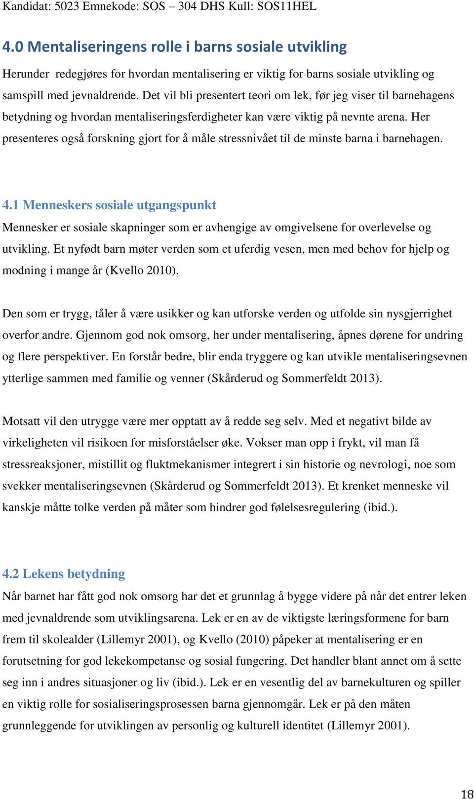 Her presenteres også forskning gjort for å måle stressnivået til de minste barna i barnehagen. 4.