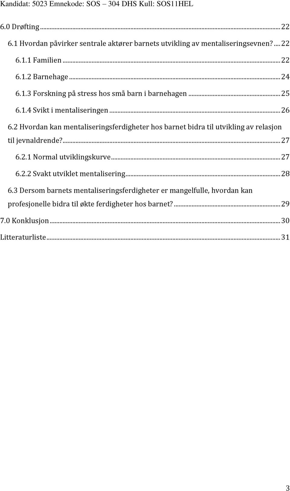 2 Hvordan kan mentaliseringsferdigheter hos barnet bidra til utvikling av relasjon til jevnaldrende?... 27 6.2.1 Normal utviklingskurve... 27 6.2.2 Svakt utviklet mentalisering.