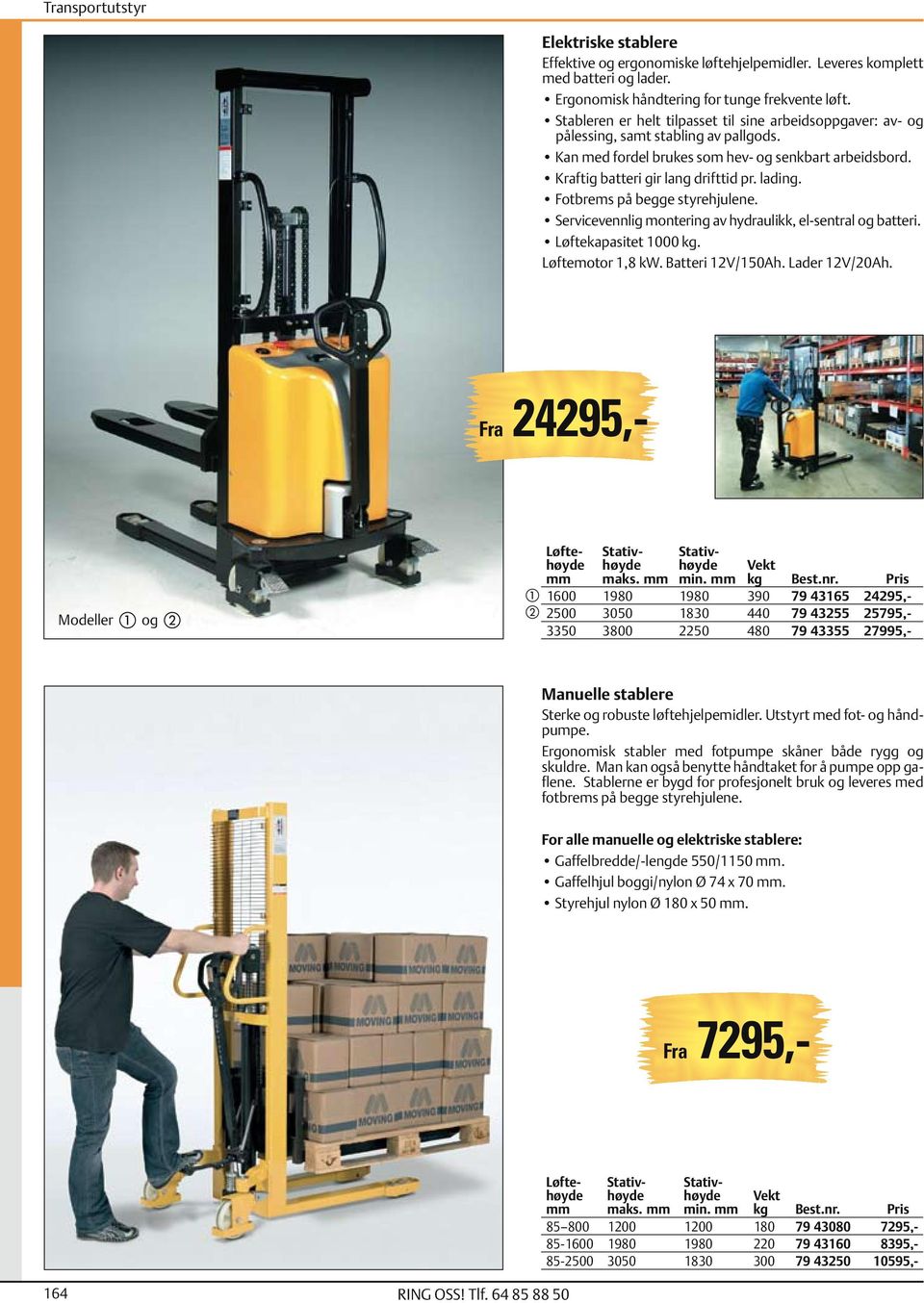 Fotbrems på begge styrehjulene. Servicevennlig montering av hydraulikk, el-sentral og batteri. Løftekapasitet 1000 kg. Løftemotor 1,8 kw. Batteri 12V/150Ah. Lader 12V/20Ah.