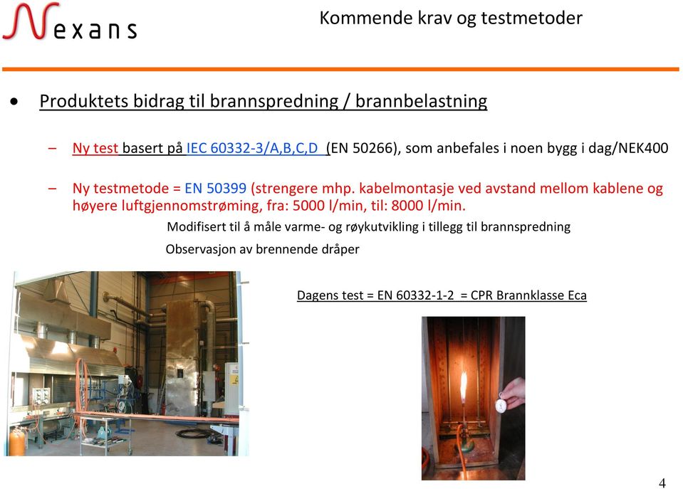 kabelmontasje ved avstand mellom kablene og høyere luftgjennomstrøming, fra: 5000 l/min, til: 8000 l/min.