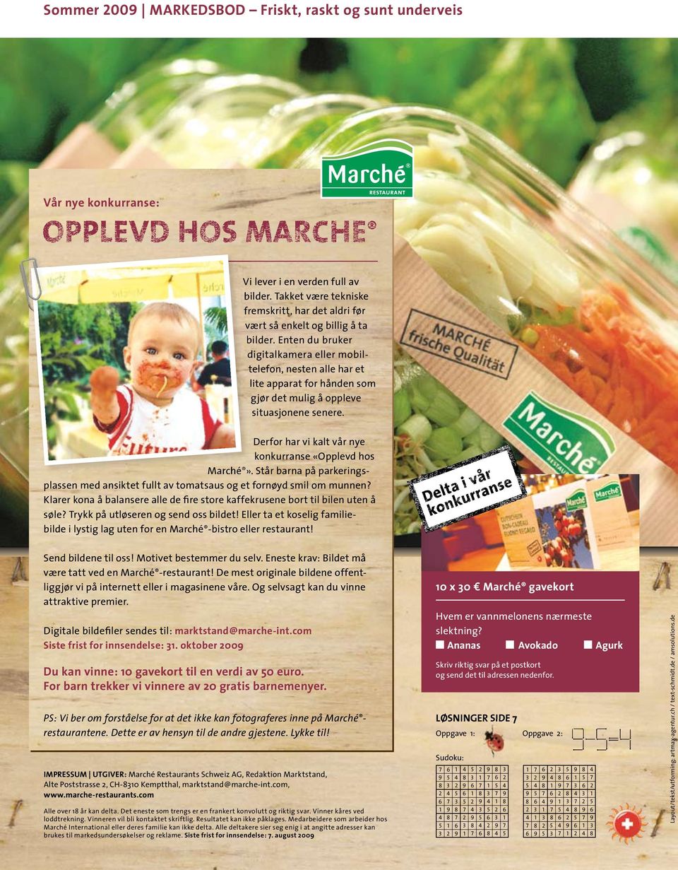 Derfor har vi kalt vår nye konkurranse «Opplevd hos Marché». Står barna på plassen med ansiktet fullt av tomatsaus og et fornøyd smil om munnen?