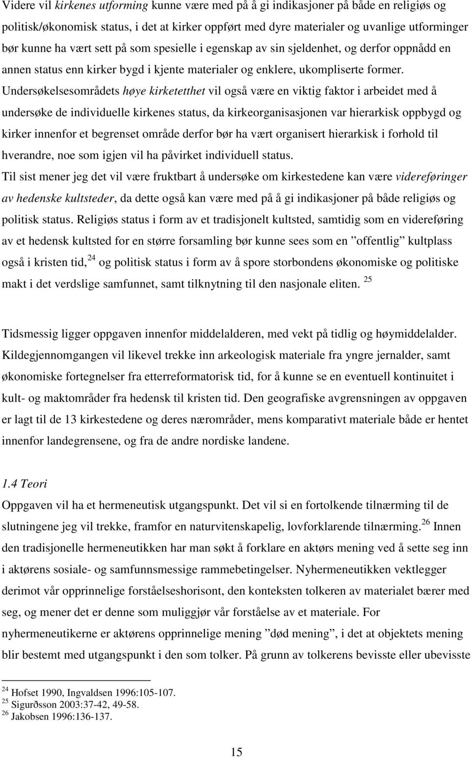 Undersøkelsesområdets høye kirketetthet vil også være en viktig faktor i arbeidet med å undersøke de individuelle kirkenes status, da kirkeorganisasjonen var hierarkisk oppbygd og kirker innenfor et