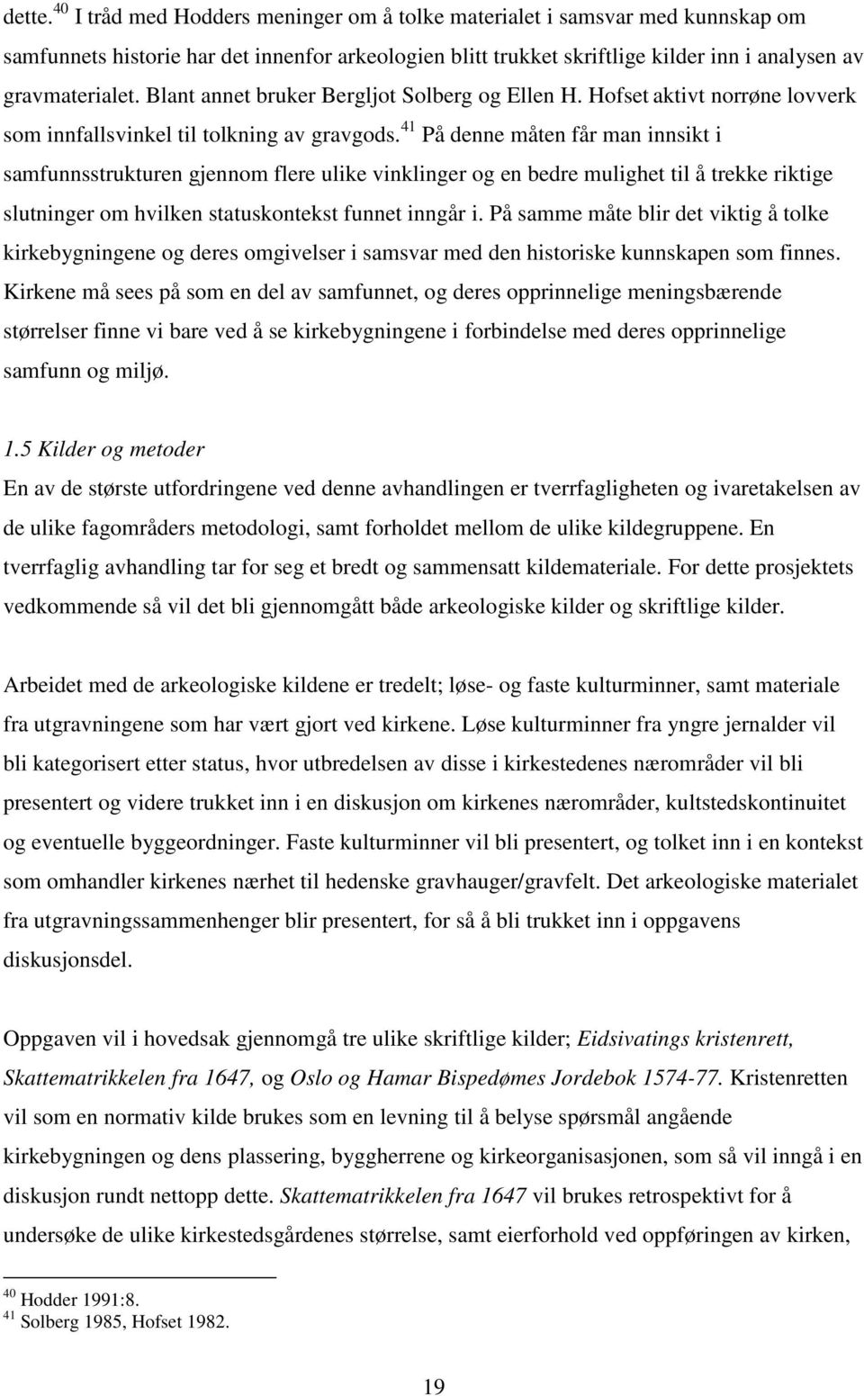 41 På denne måten får man innsikt i samfunnsstrukturen gjennom flere ulike vinklinger og en bedre mulighet til å trekke riktige slutninger om hvilken statuskontekst funnet inngår i.