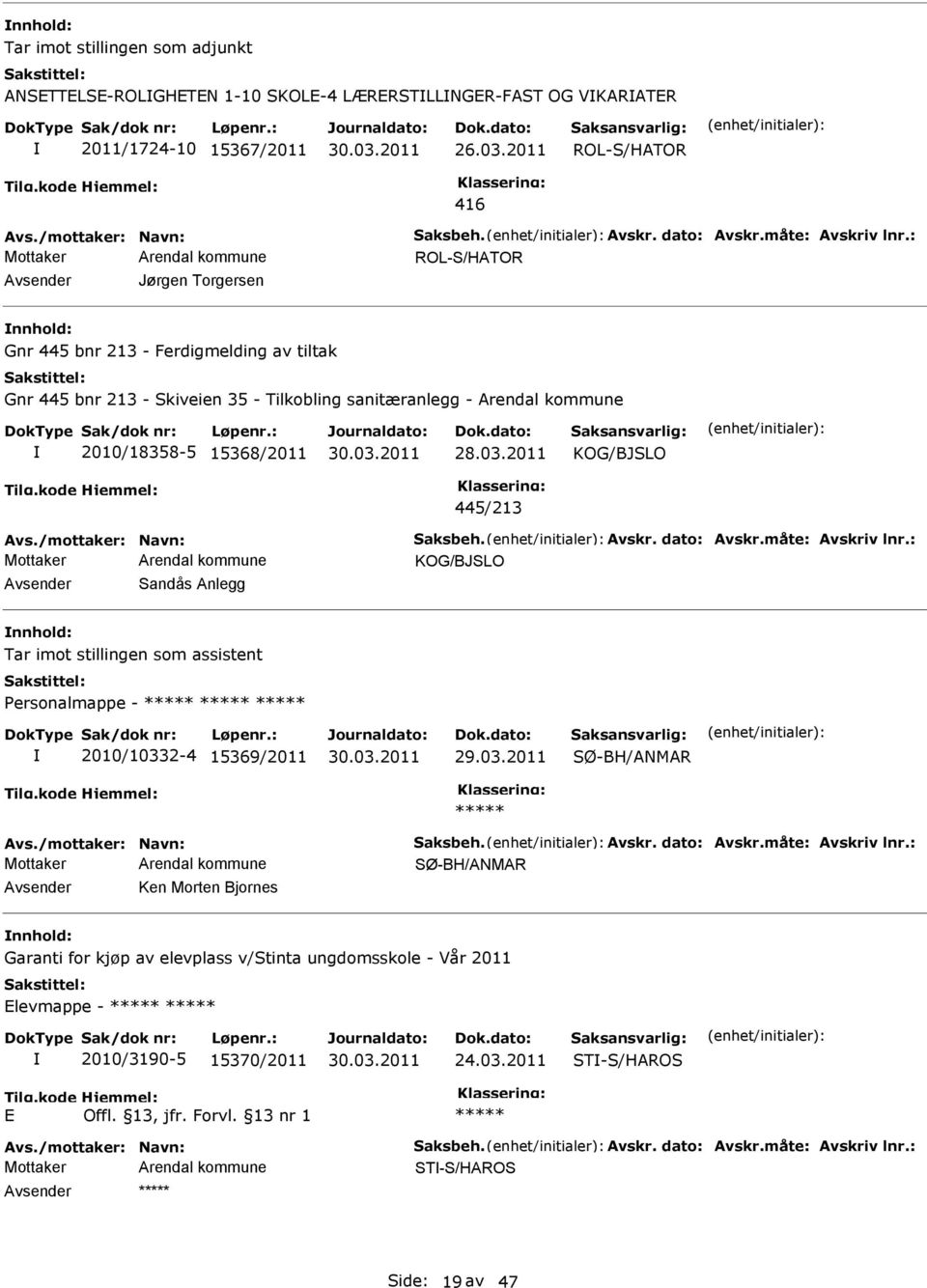 sanitæranlegg - Arendal kommune 2010/18358-5 15368/2011 445/213 Avsender Sandås Anlegg nnhold: Tar imot stillingen som assistent Personalmappe - 2010/10332-4